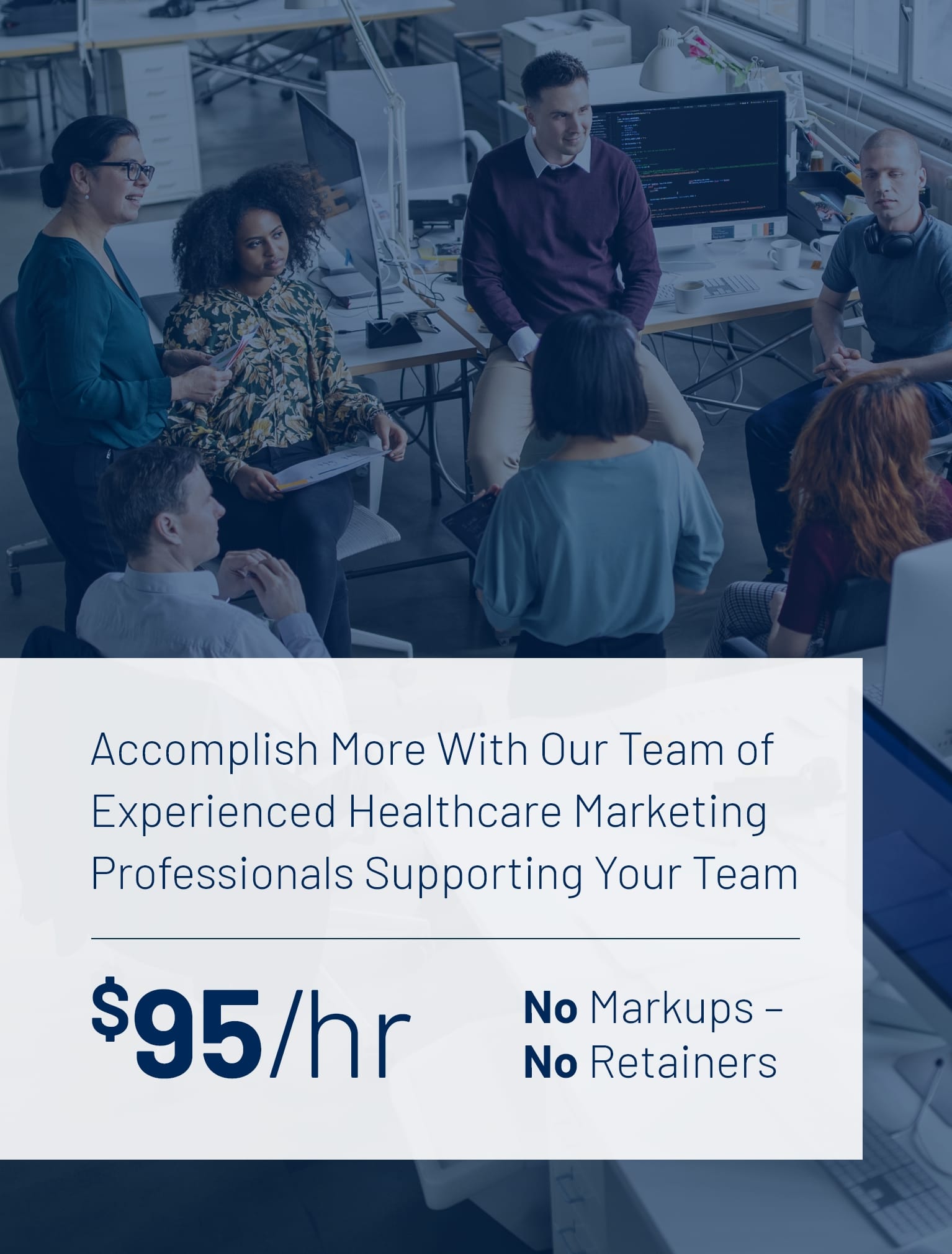 Accomplish more with our team of experienced bank marketing professionals supporting your team. $95/hr No Markups - No retainers.